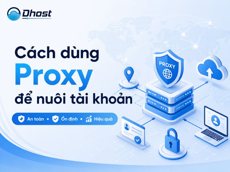 Cách sử dụng Proxy để nuôi tài khoản
