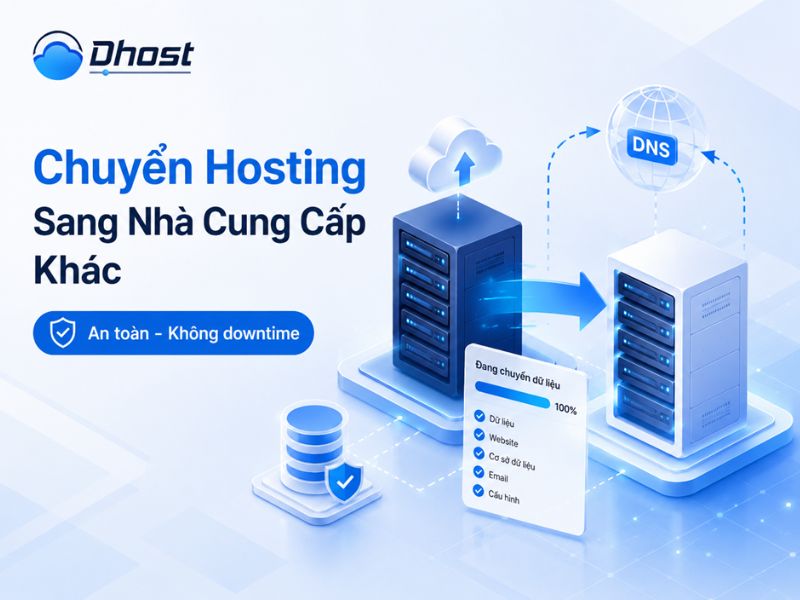Hướng dẫn chuyển hosting sang nhà cung cấp khác an toàn, không downtime