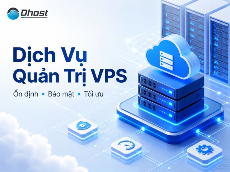 Dịch vụ quản trị VPS giúp website nhanh, ổn định, bảo mật